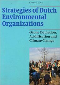 Title: Strategies of Dutch Environmental Organizations: Ozone Depletion, Acidification and Climate Change, Author: Ruud Pleune