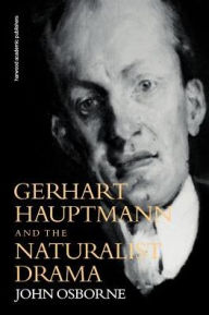 Title: Gerhard Hauptmann and the Naturalist Drama, Author: John Osborne