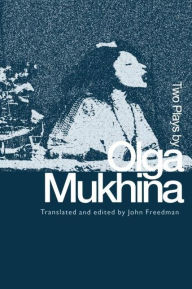 Title: Two Plays by Olga Mukhina / Edition 1, Author: John Freedman
