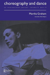 Title: Martha Graham: A special issue of the journal Choreography and Dance / Edition 1, Author: Alice Helpern