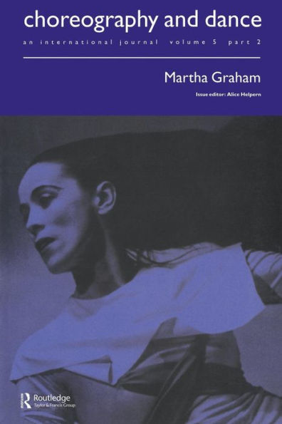 Martha Graham: A special issue of the journal Choreography and Dance / Edition 1