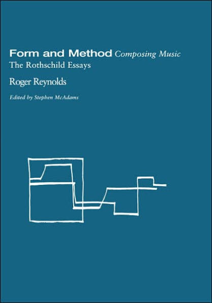 Form and Method: Composing Music: The Rothschild Essays / Edition 1