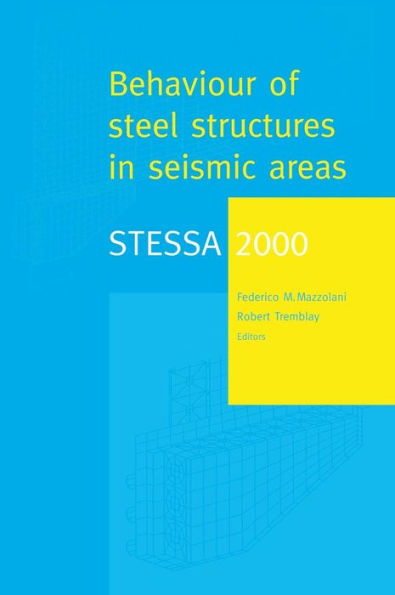 STESSA 2000: Behaviour of Steel Structures in Seismic Areas: Proceedings of the Third International Conference STESSA 2000, Montreal, Canada, 21-24 August 2000 / Edition 1