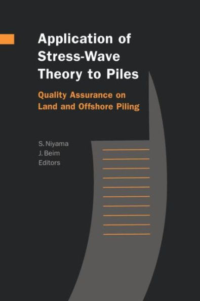Application of Stress-Wave Theory to Piles: Quality Assurance on Land and Offshore Piling / Edition 1