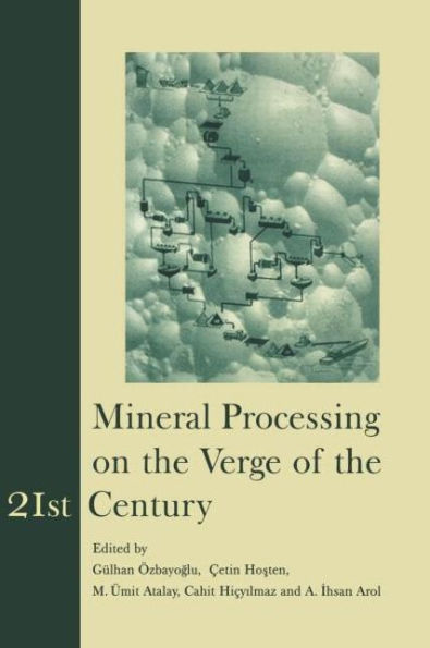 Mineral Processing on the Verge of the 21st Century: Proceedings of the 8th International Mineral Processing Symposium, Antalya, Turkey, 16-18 October 2000 / Edition 1