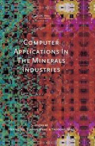 Title: Computer Applications in the Mineral Industries / Edition 1, Author: Heping Xie