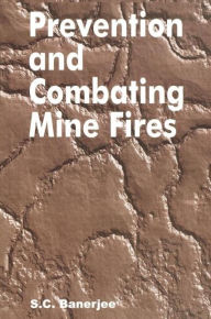 Title: Prevention and Combating Mine Fires / Edition 1, Author: Sudhish Chandra Banerjee