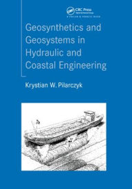 Title: Geosynthetics and Geosystems in Hydraulic and Coastal Engineering / Edition 1, Author: Krystian Pilarczyk