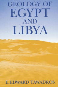 Title: Geology of Egypt and Libya / Edition 1, Author: E. Tawadros