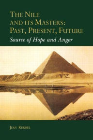 Title: The Nile and Its Masters: Past, Present, Future: Source of Hope and Anger / Edition 1, Author: Jean Kerisel