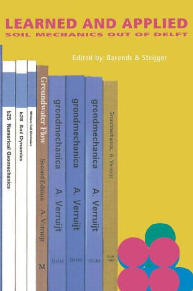 Learned and Applied Soil Mechanics: A tribute to Dr Arnold Verruijt, TUD / Edition 1