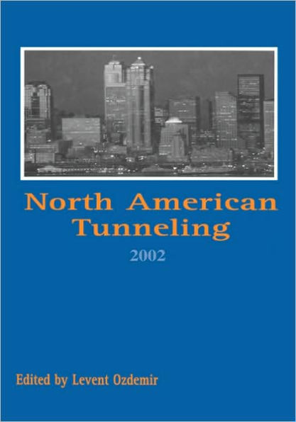 North American Tunneling 2002: Proceedings of the NAT Conference, Seattle, 18-22 May 2002 / Edition 1