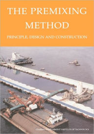 Title: The Premixing Method: Principle, Design and Construction / Edition 1, Author: Coastal Development Institute Tokyo