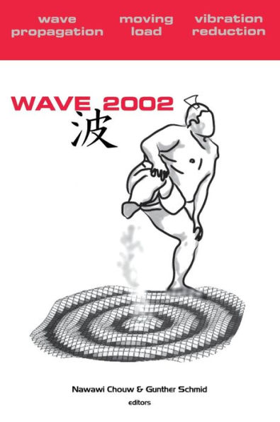 Wave 2002: Wave Propagation - Moving Load - Vibration Reduction: Proceedings of the WAVE 2002 Workshop, Yokohama, Japan, 2002 / Edition 1