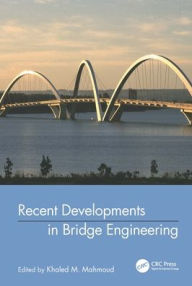 Title: Recent Developments In Bridge Engineering / Edition 1, Author: K.M. Mahmoud