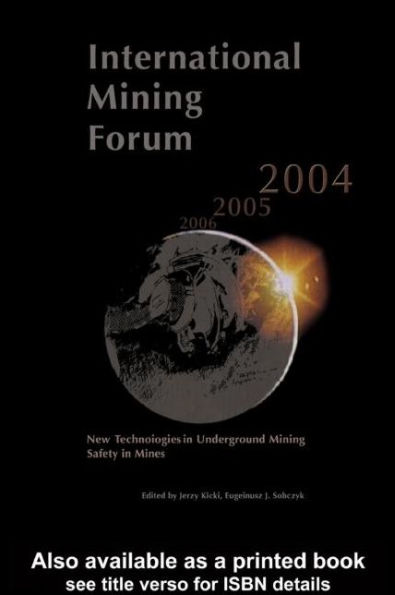 International Mining Forum 2004, New Technologies in Underground Mining, Safety in Mines: Proceedings of the Fifth International Mining Forum 2004, Cracow - Szczyrk - Wieliczka, Poland, 24-29 February 2004 / Edition 1