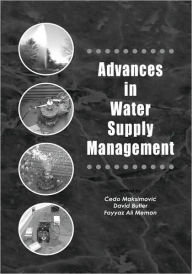 Title: Advances in Water Supply Management: Proceedings of the CCWI '03 Conference, London, 15-17 September 2003 / Edition 1, Author: Cedo Maksimovic