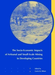 Title: The Socio-Economic Impacts of Artisanal and Small-Scale Mining in Developing Countries, Author: G.M. Hilson