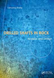 Title: Drilled Shafts in Rock: Analysis and Design / Edition 1, Author: Lianyang Zhang