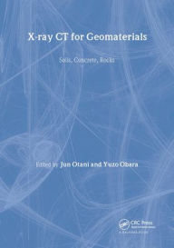 Title: Xray CT for Geomaterials: Soils, Concrete, Rocks International Workshop on Xray CT for Geomaterials, Kumamoto, Japan / Edition 1, Author: Jun Otani