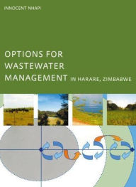 Title: Options for Wastewater Management in Harare, Zimbabwe, Author: Innocent Nhapi