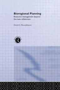 Title: Bioregional Planning: Resource Management Beyond the New Millennium / Edition 1, Author: D J Brunckhorst