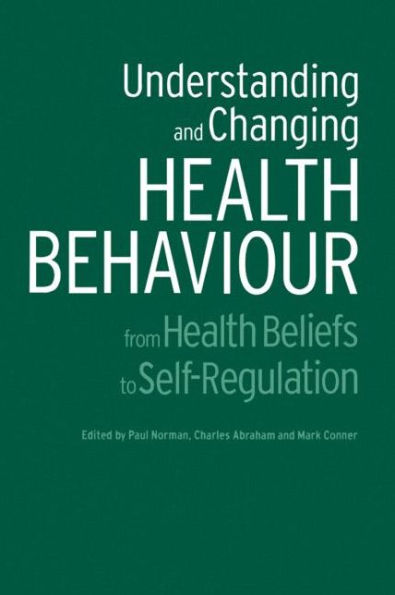 Understanding and Changing Health Behaviour: From Health Beliefs to Self-Regulation / Edition 1