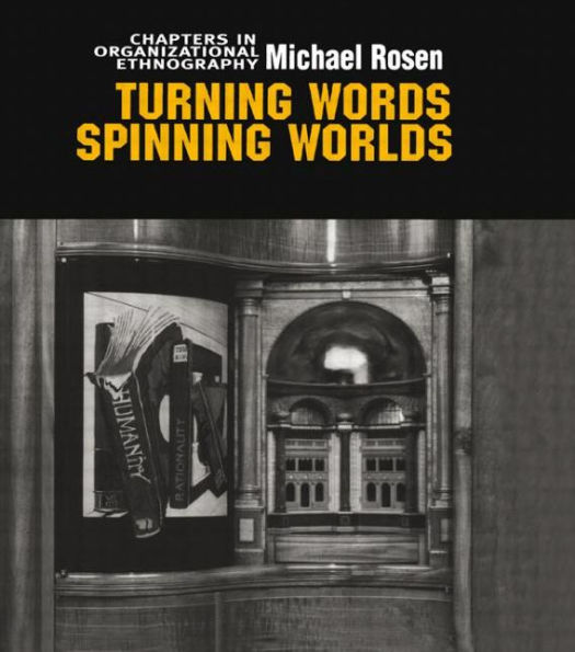 Turning Words, Spinning Worlds: Chapter in Organizational Ethnography / Edition 1