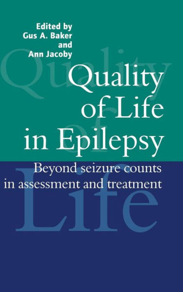 Quality of Life in Epilepsy: Beyond Seizure Counts in Assessment and Treatment / Edition 1