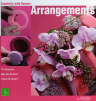 Title: Creativity with Flowers: Arrangements, Author: Per Benjamin