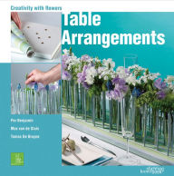 Title: Table Arrangements: Creativity with Flowers, Author: Per Benjamin