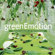 Title: Green Emotion: Dutch Floristry at the Folirade, Author: Marcel van Dijk