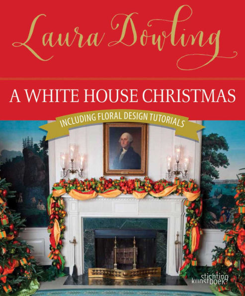 A White House Christmas: Including Floral Design Tutorials