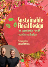 Title: Sustainable Floral Design: The sustainable future found in our history, Author: Per Benjamin