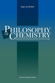 Title: Philosophy of Chemistry : Between the Manifest and the Scientific Image / Edition 1, Author: Jaap van Brakel