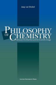 Title: Philosophy of Chemistry: Between the Manifest and the Scientific Image / Edition 1, Author: Jaap van Brakel
