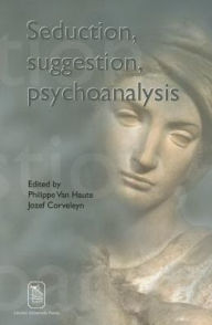 Title: Seduction, Suggestion, Psychoanalysis, Author: Philippe Van Haute