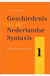 Title: Geschiedenis van de Nederlandse Syntaxis, Author: Joop Van Der Horst