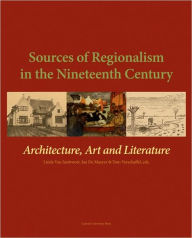 Title: Sources of Regionalism in the Nineteenth Century: Architecture, Art, and Literature, Author: Linda Van Santvoort