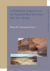 Title: A Holocene Prehistoric Sequence in the Egyptian Red Sea Area: The Tree Shelter, Author: Pierre M. Vermeersch