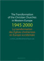 The Transformation of the Christian Churches in Western Europe (1945-2000) / Edition 1