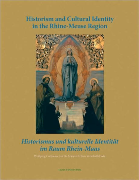 Historism and Cultural Identity in the Rhine-Meuse Region: Tensions between Nationalism and Regionalism in the Nineteenth Century