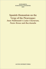 Title: Spanish Humanism on the Verge of the Picaresque: Juan Maldonado's 