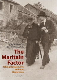 Title: The Maritain Factor:Taking Religion into Interward Modernism / Edition 1, Author: Jan De Maeyer