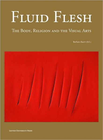 Fluid Flesh: The Body, Religion, and the Visual Arts / Edition 1