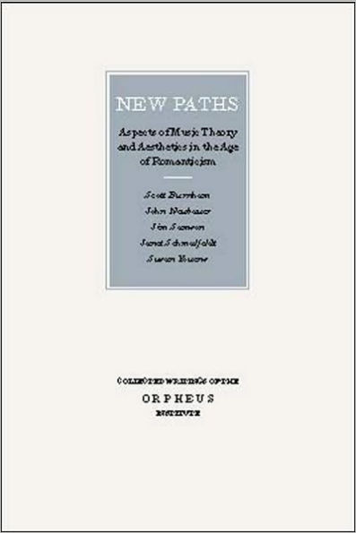 New Paths: Aspects of Music Theory and Aesthetics in the Age of Romanticism