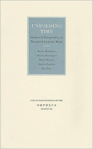 Title: Unfolding Time: Studies in Temporality in Twentieth Century Music, Author: Darla Crispin