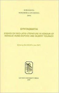 Title: Syntagmatia: Essays on Neo-Latin Literature in Honour of Monique Mund-Dopchie and Gilbert Tournoy / Edition 1, Author: Jan Papy