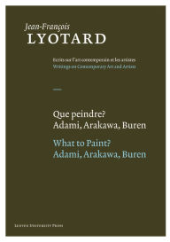 Title: Que peindre?/What to Paint?: Adami, Arakawa, Buren, Author: Jean-Francois Lyotard