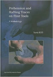 Title: Prehension and Hafting Traces on Flint Tools: A Methodology, Author: Veerle Rots